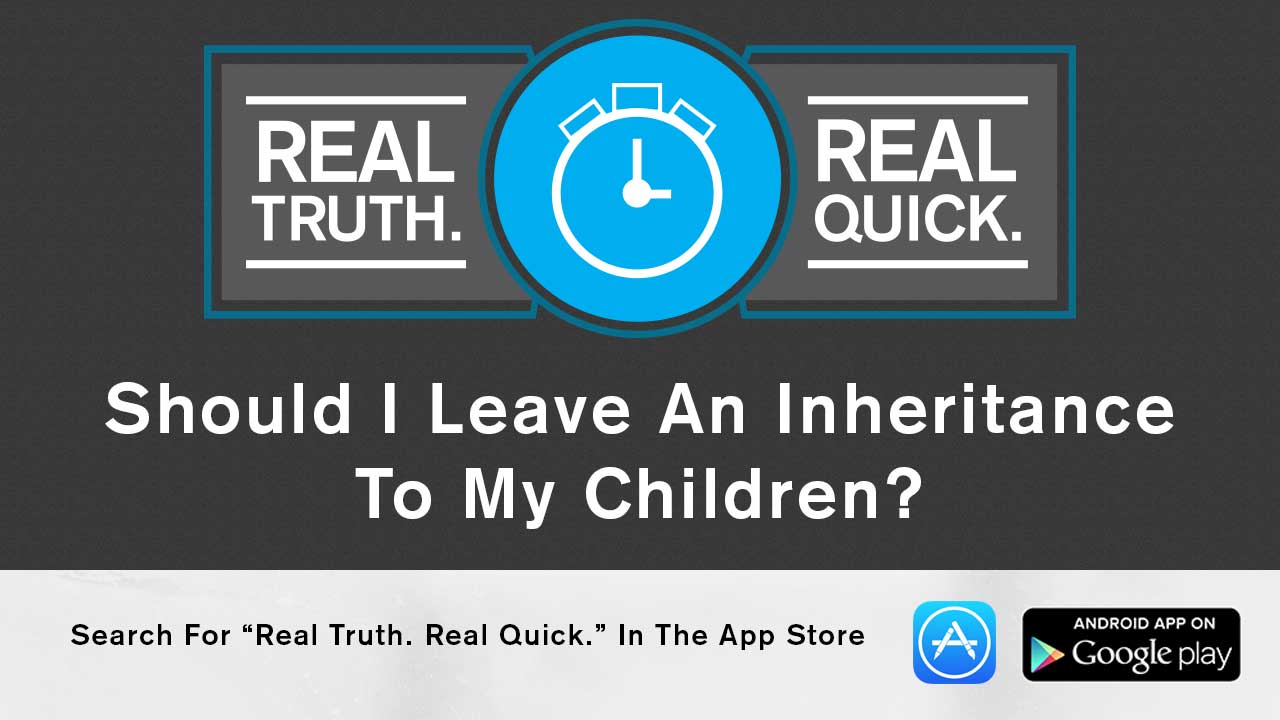 Should I Leave An Inheritance To My Children? - Real Truth Real Quick