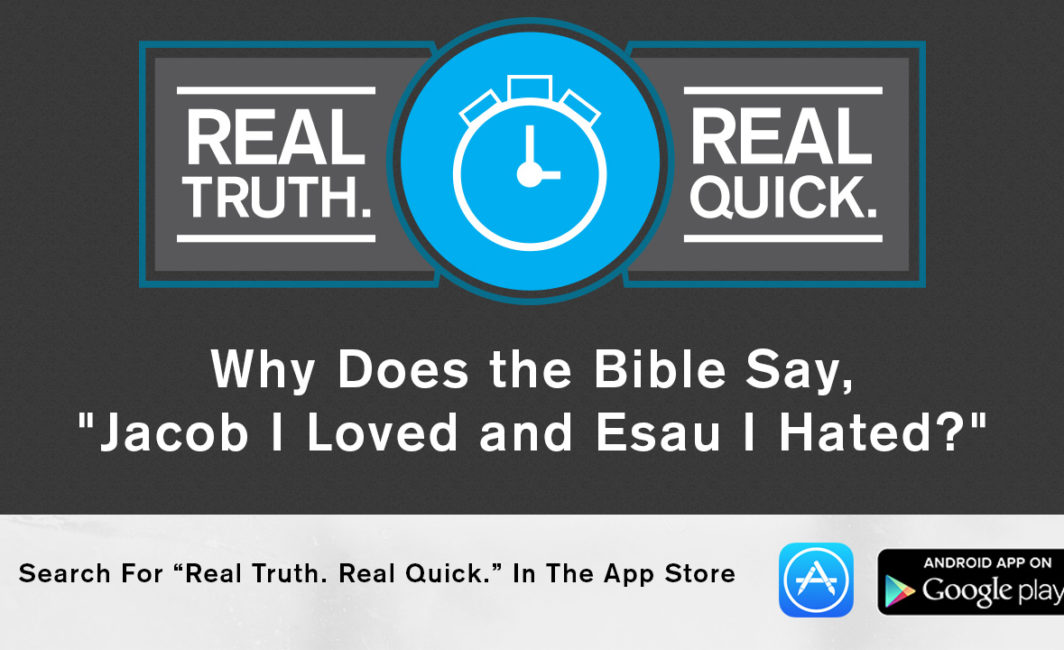Why Does the Bible Say, "Jacob I Loved and Esau I Hated?"