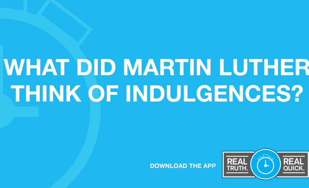 What did Martin Luther indulgences?