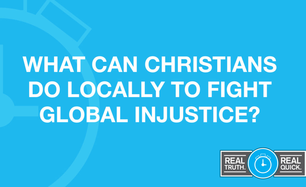 how Christians can locally fight global injustice