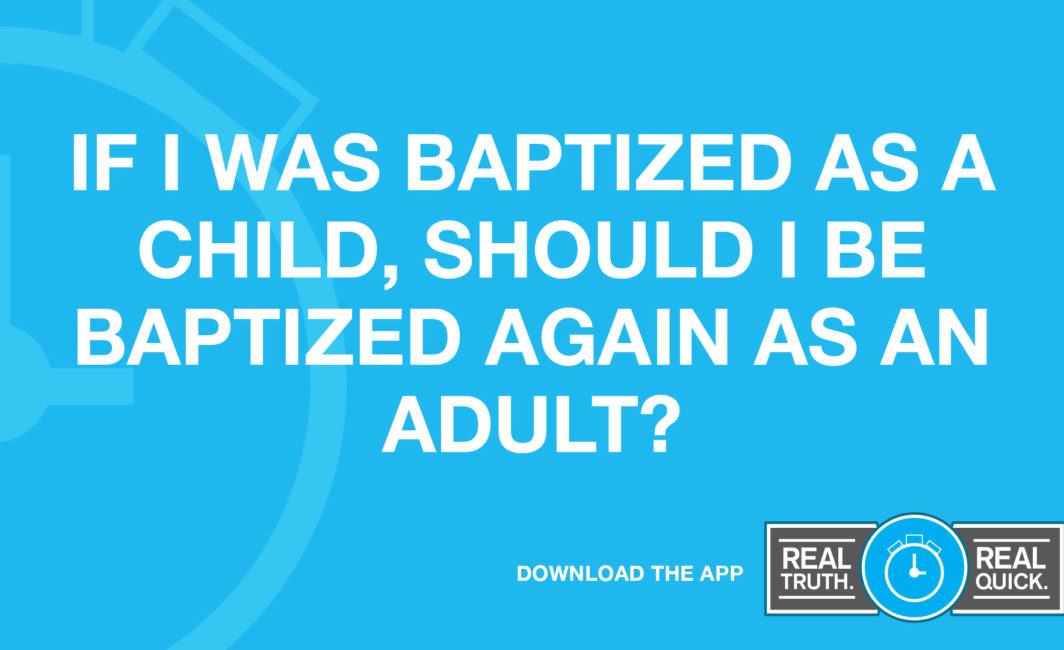 If I Was Baptized As a Child, Should I Be Baptized Again As an Adult?
