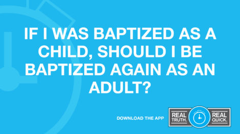 If I Was Baptized As a Child, Should I Be Baptized Again As an Adult?
