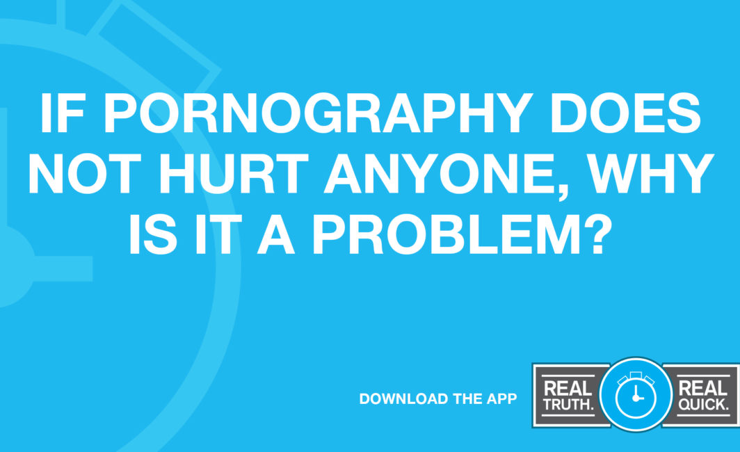 If Pornography Does Not Hurt Anyone, Why Is It a Problem?