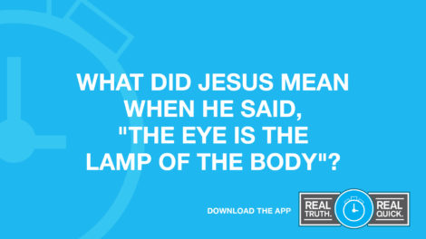 What Did Jesus Mean When He said, "The Eye is the Lamp of the Body"?