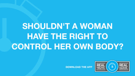 Shouldn't a Woman Have the Right to Control Her Own Body?