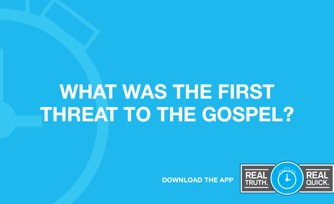 What Was the First Threat to the Gospel?