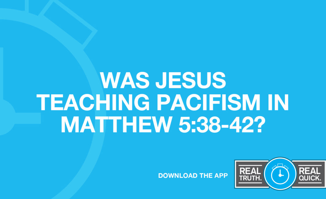 Was Jesus Teaching Pacifism in Matthew 5:38-42?