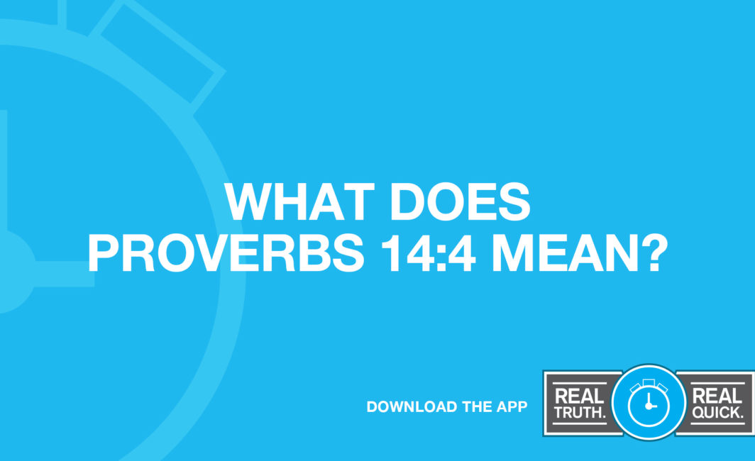 What Does Proverbs 14:4 Mean?