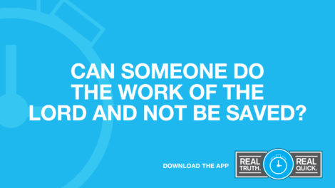 Can Someone Do the Work of the Lord and Not Be Saved?