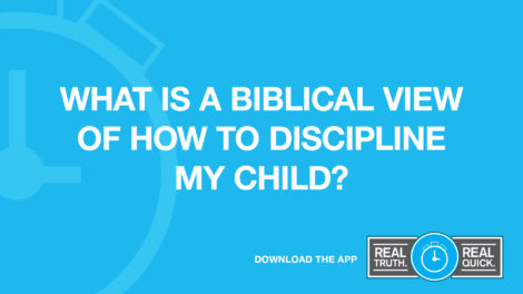 What is a biblical view of how to discipline my children?