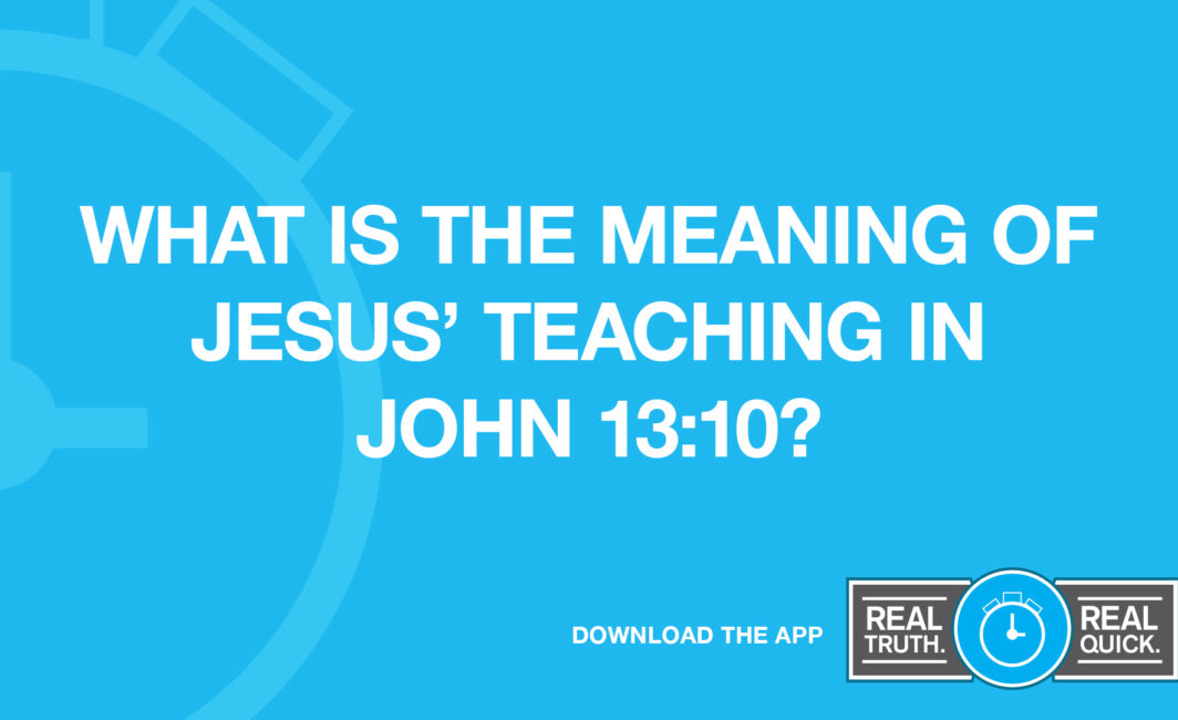 What Is the Meaning of Jesus’ Teaching in John 13:10?
