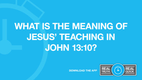What Is the Meaning of Jesus’ Teaching in John 13:10?