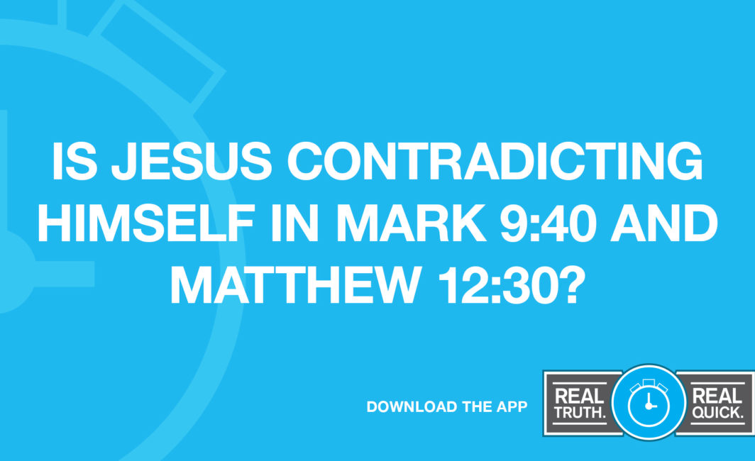 Is Jesus Contradicting Himself in Mark 9:40 and Matthew 12:30?